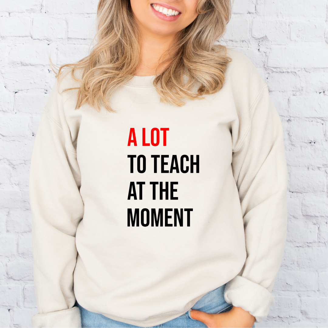 A Lot To Teach At The Moment Crewnecks