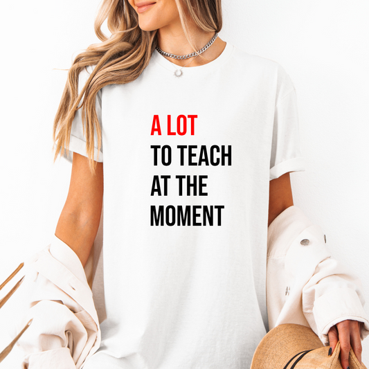 A Lot To Teach At The Moment Softstyle Tees