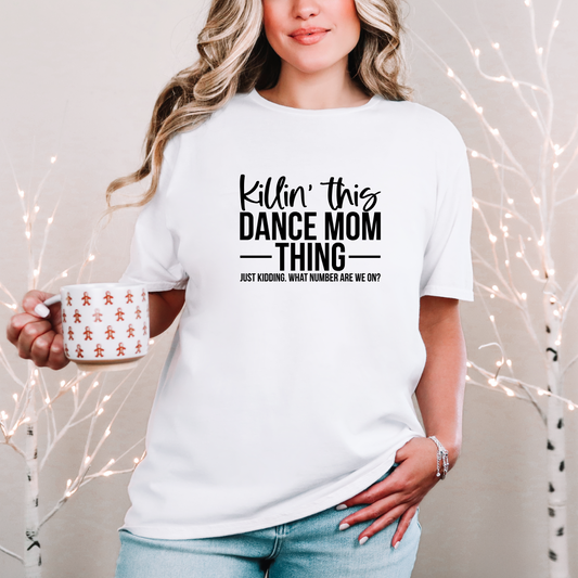 Killin This Dance Mom Thing Tees