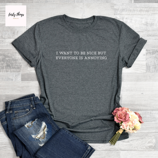 Everyone Is Annoying Tees/Crewnecks/Hoodies