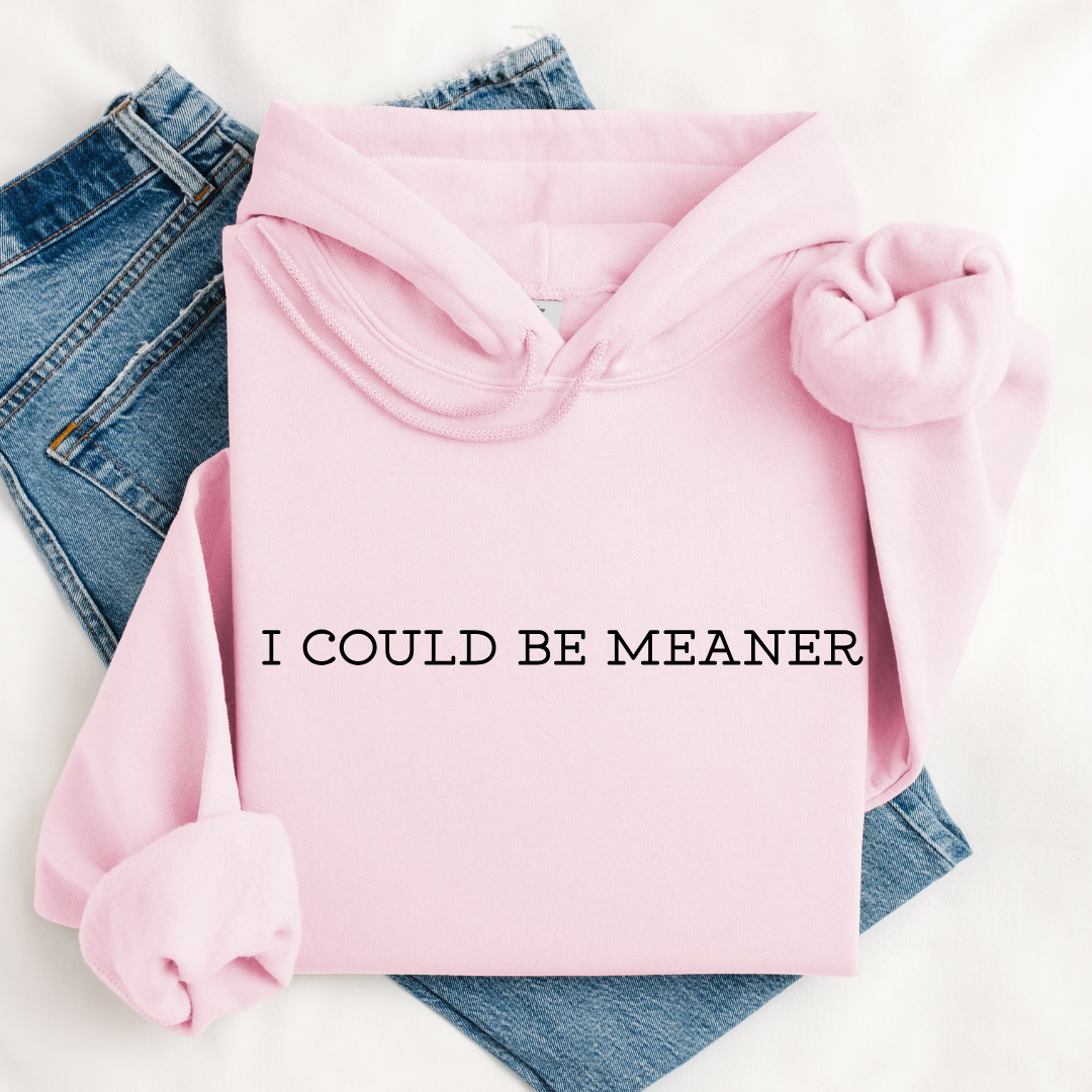 I Could Be Meaner Tees/Crewnecks/Hoodies