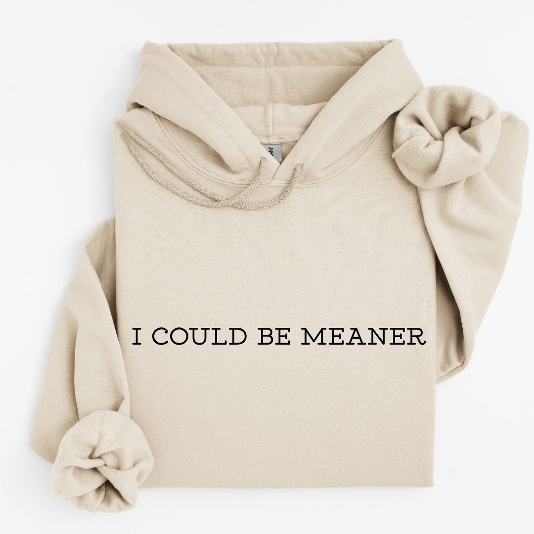 I Could Be Meaner Tees/Crewnecks/Hoodies