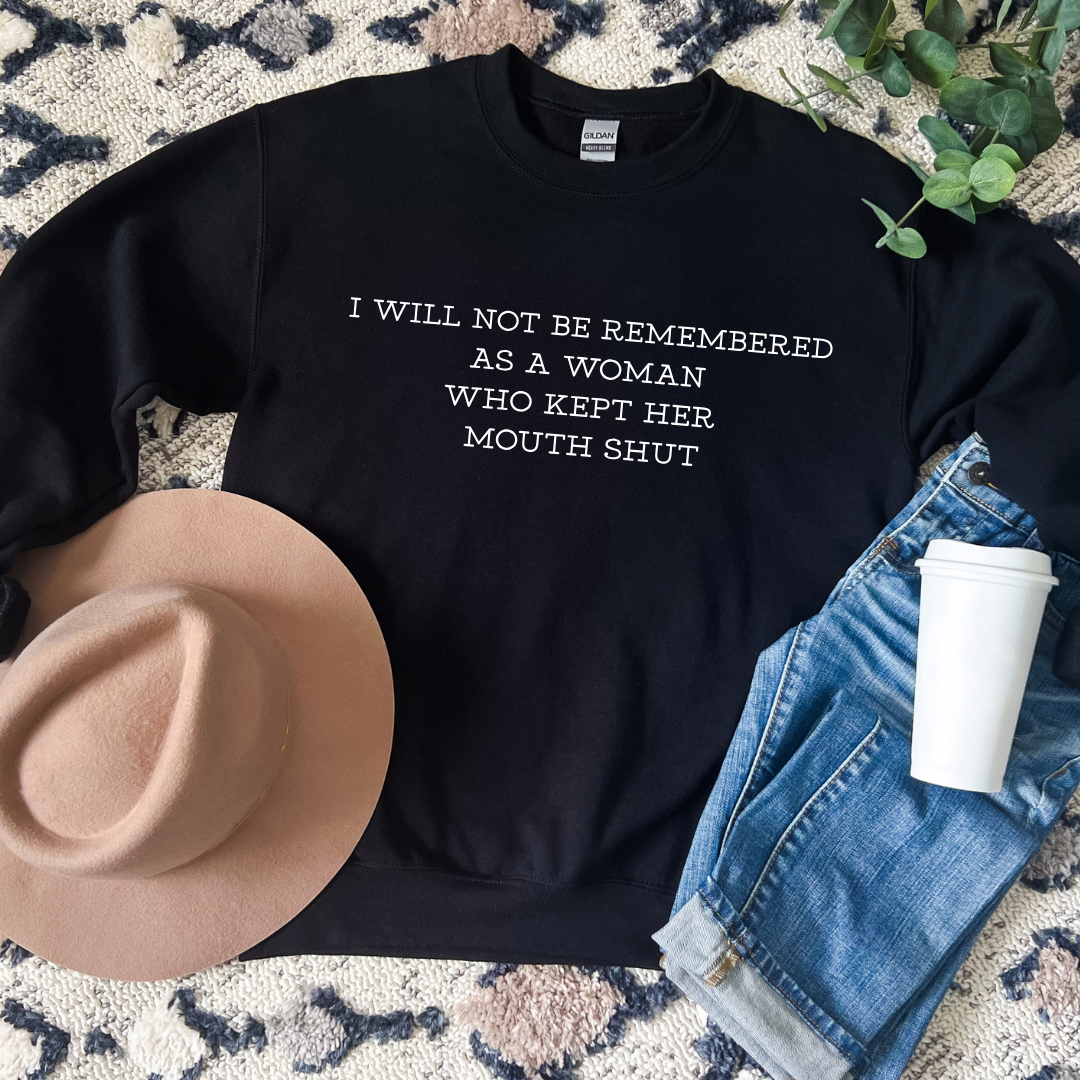 I WILL NOT BE REMEMBERED AS A WOMAN WHO KEPT HER MOUTH SHUT Tees/Crewnecks/Hoodies