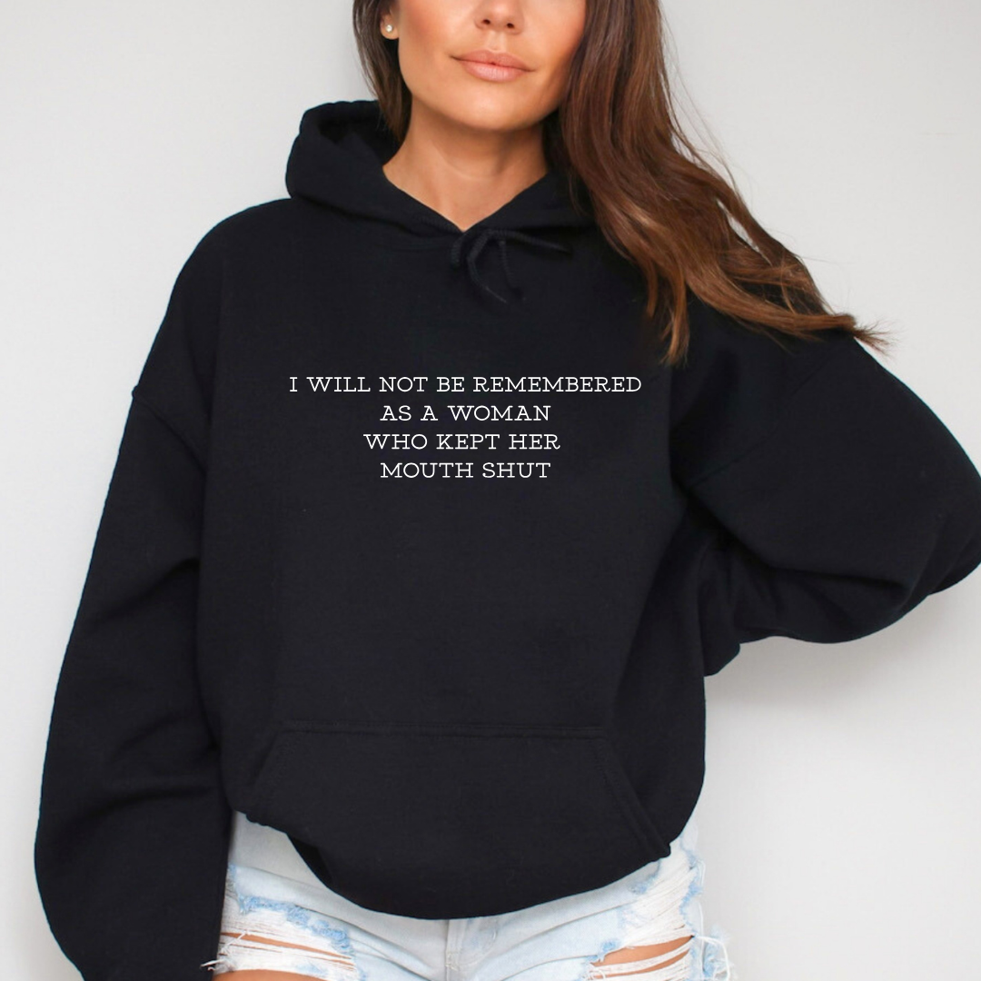 I WILL NOT BE REMEMBERED AS A WOMAN WHO KEPT HER MOUTH SHUT Tees/Crewnecks/Hoodies