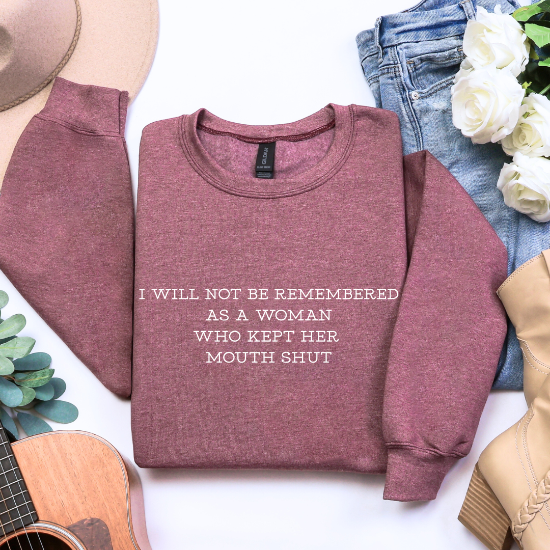 I WILL NOT BE REMEMBERED AS A WOMAN WHO KEPT HER MOUTH SHUT Tees/Crewnecks/Hoodies