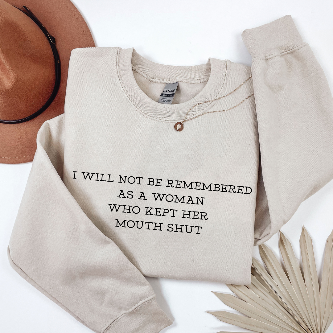 I WILL NOT BE REMEMBERED AS A WOMAN WHO KEPT HER MOUTH SHUT Tees/Crewnecks/Hoodies