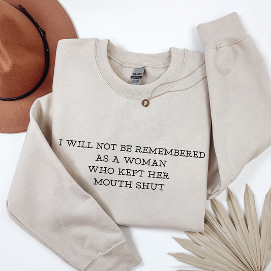 I WILL NOT BE REMEMBERED AS A WOMAN WHO KEPT HER MOUTH SHUT Tees/Crewnecks/Hoodies