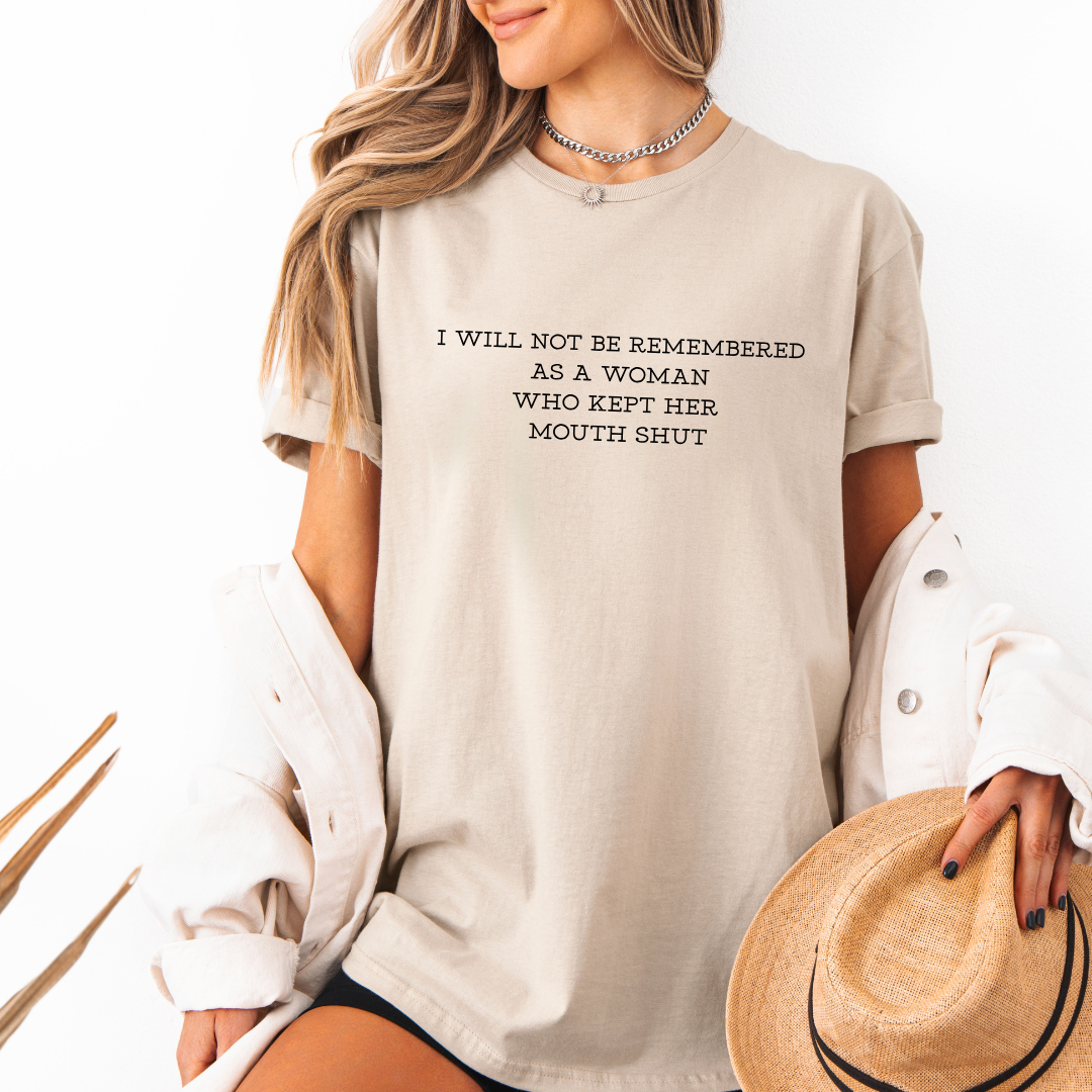 I WILL NOT BE REMEMBERED AS A WOMAN WHO KEPT HER MOUTH SHUT Tees/Crewnecks/Hoodies