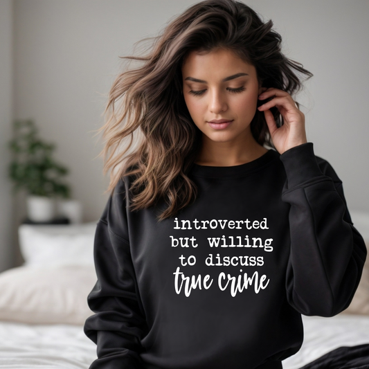 Introverted But Willing to Discuss True Crime Crewnecks