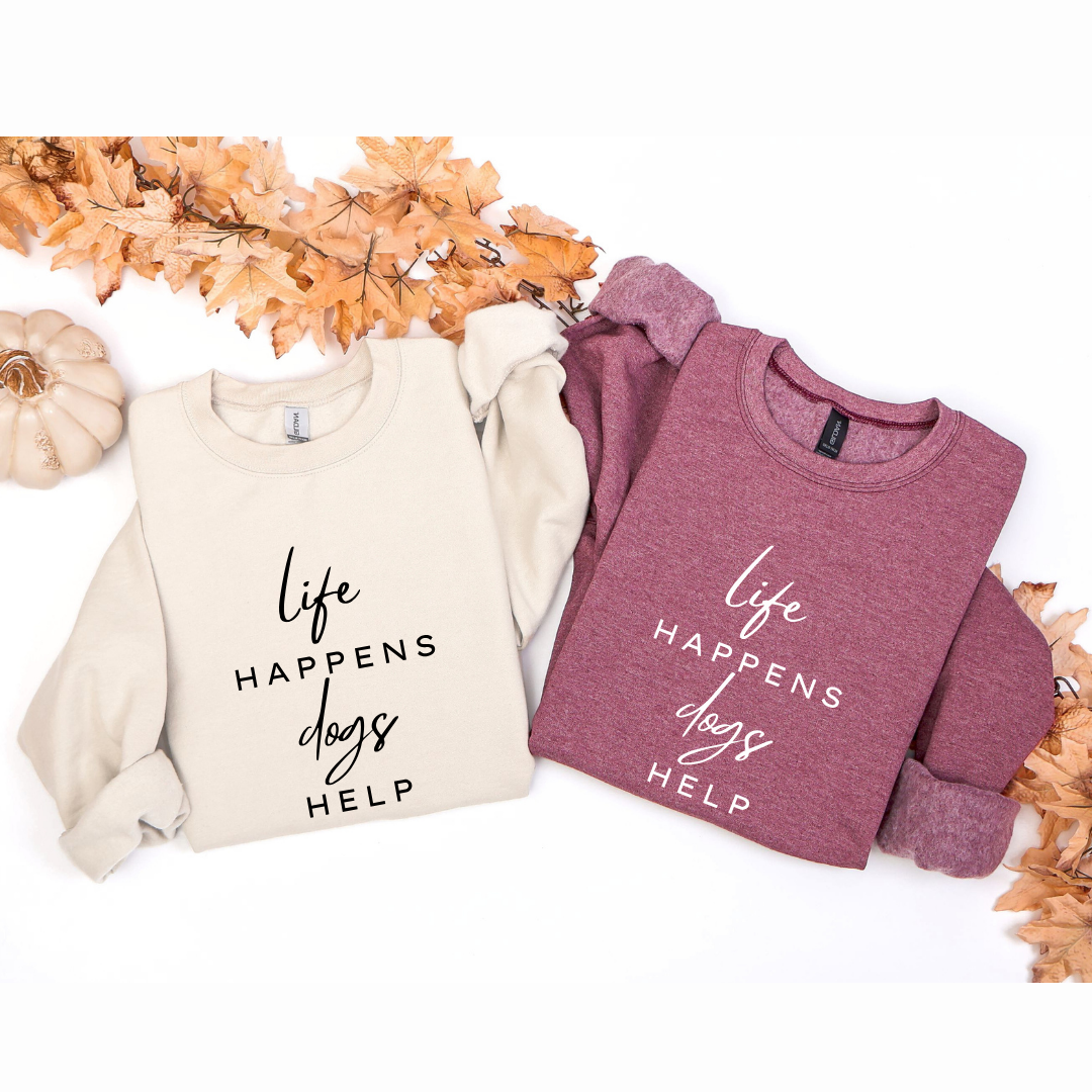 Life Happens Dogs Help Crewnecks