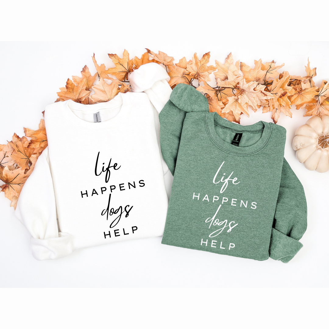 Life Happens Dogs Help Crewnecks
