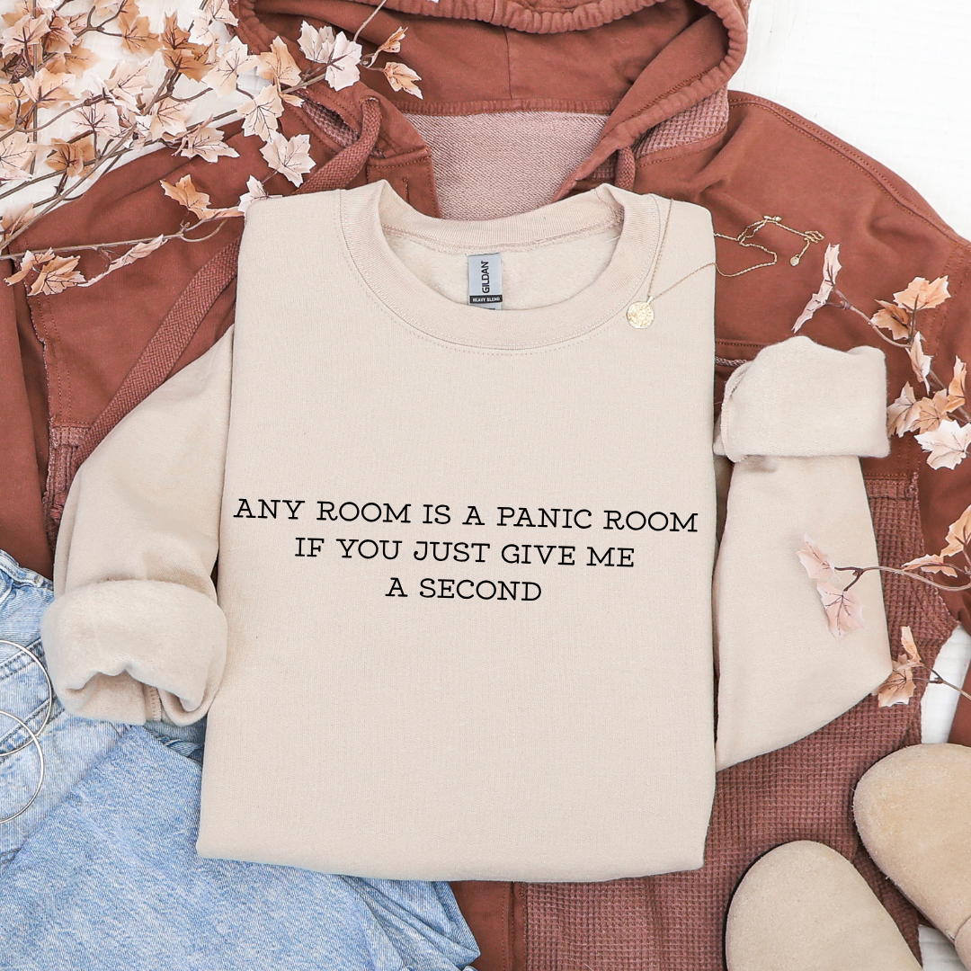 Any Room Is a Panic Room If You Just Give Me a Second Tees/Crewnecks/Hoodies