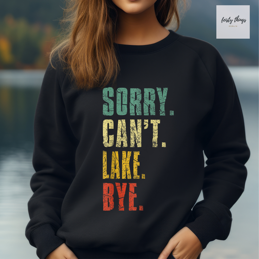 Sorry. Can't. Lake. Bye. Crewnecks