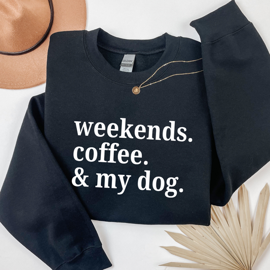 Weekends Coffee & My Dog Crewnecks