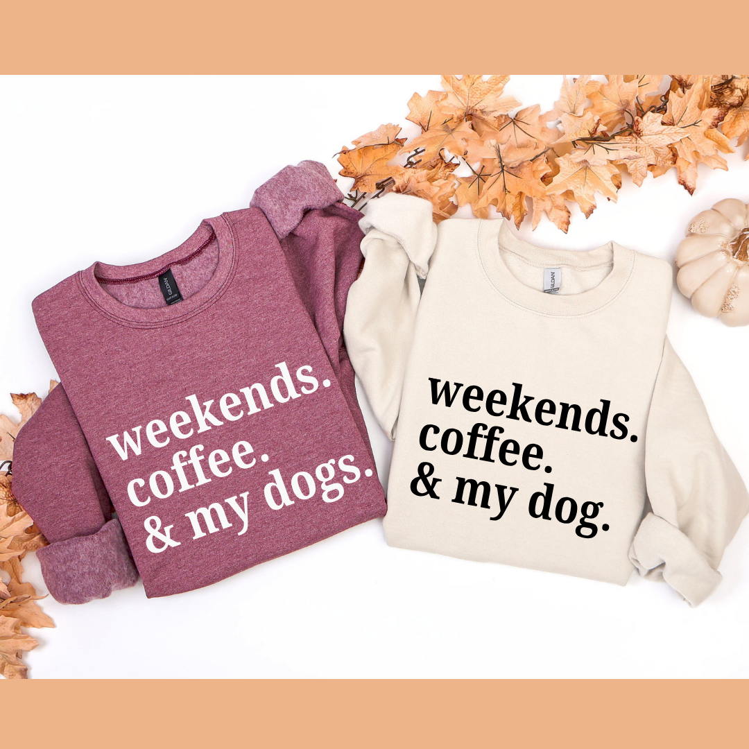 Weekends Coffee & My Dog Crewnecks