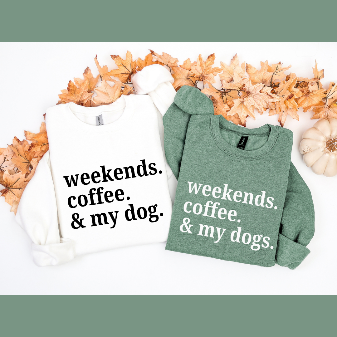 Weekends Coffee & My Dog Crewnecks