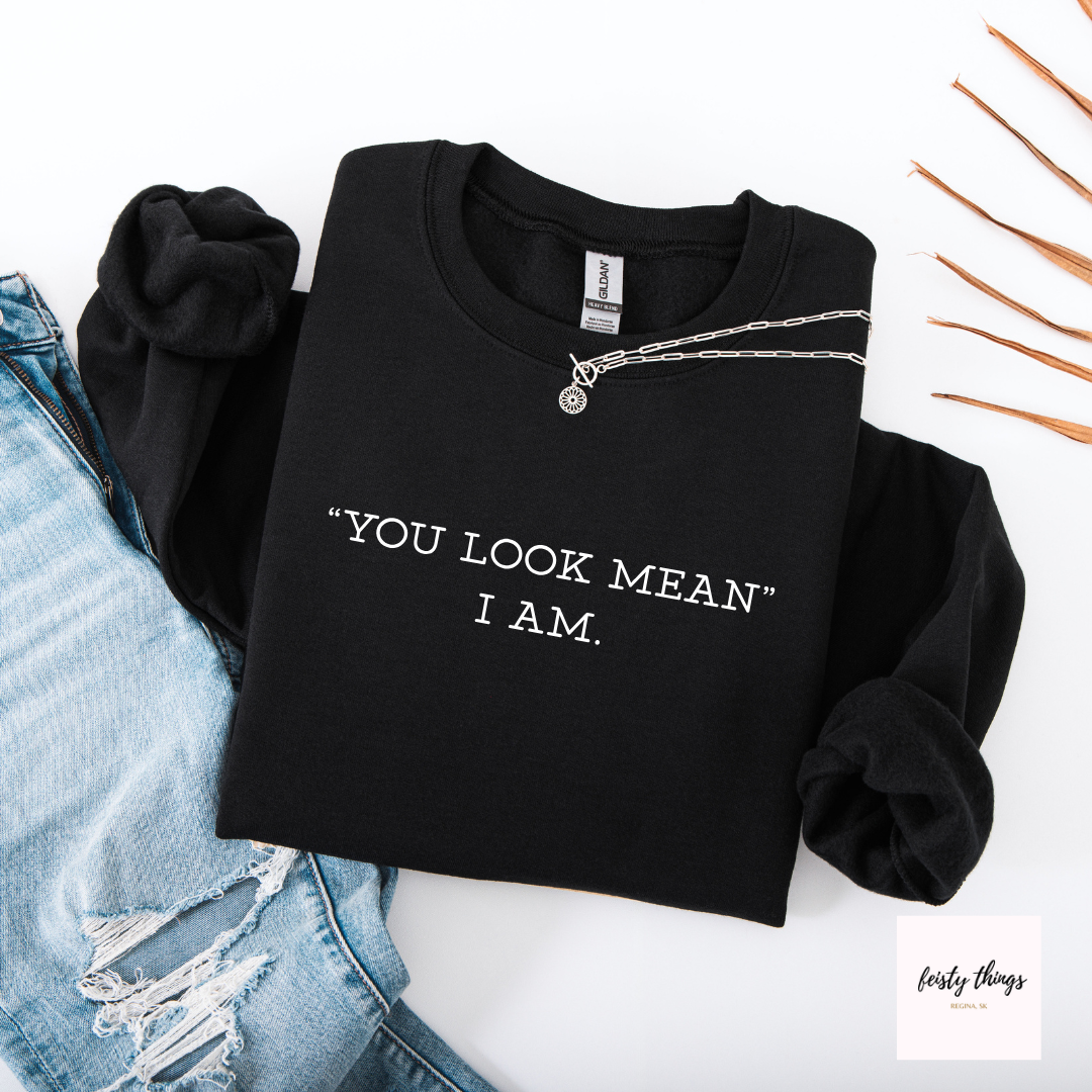 You Look Mean Tees/Crewnecks/Hoodies