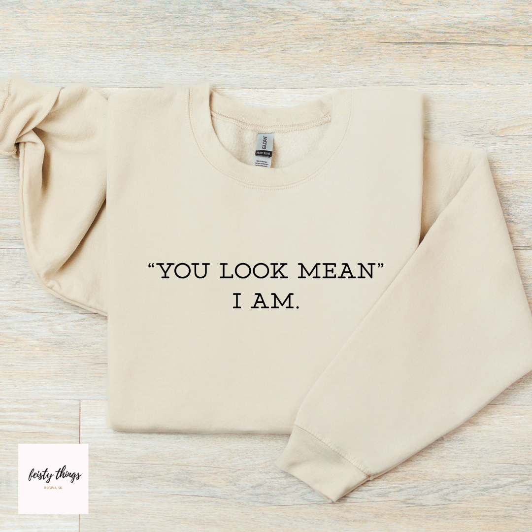 You Look Mean Tees/Crewnecks/Hoodies