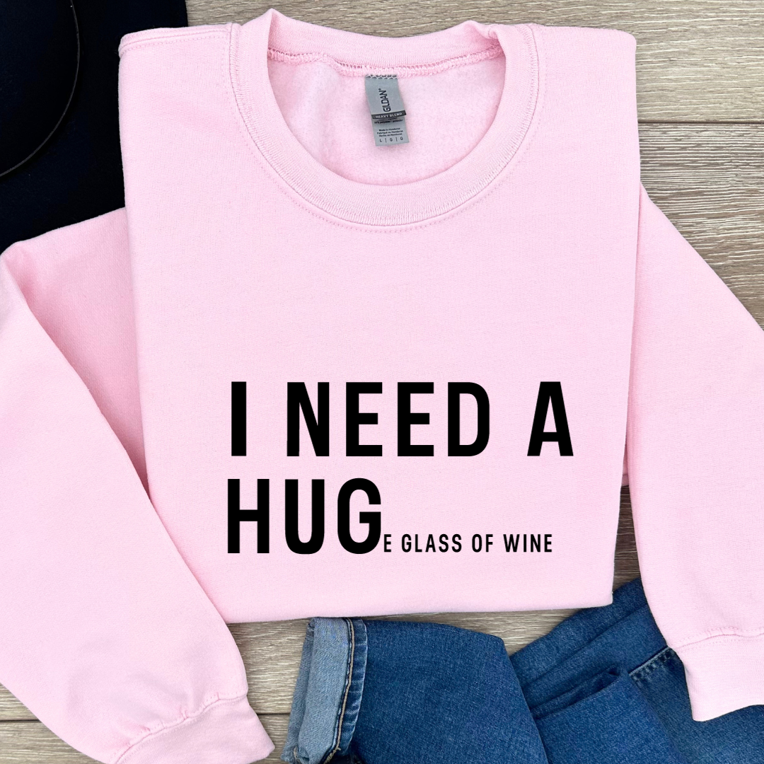 I NEED A HUGe glass of wine Crewnecks