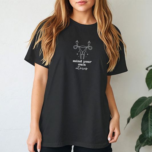 Mind Your Own Uterus Tees