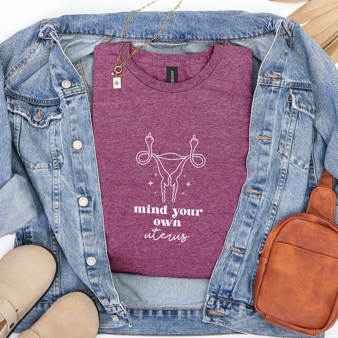 Mind Your Own Uterus Tees