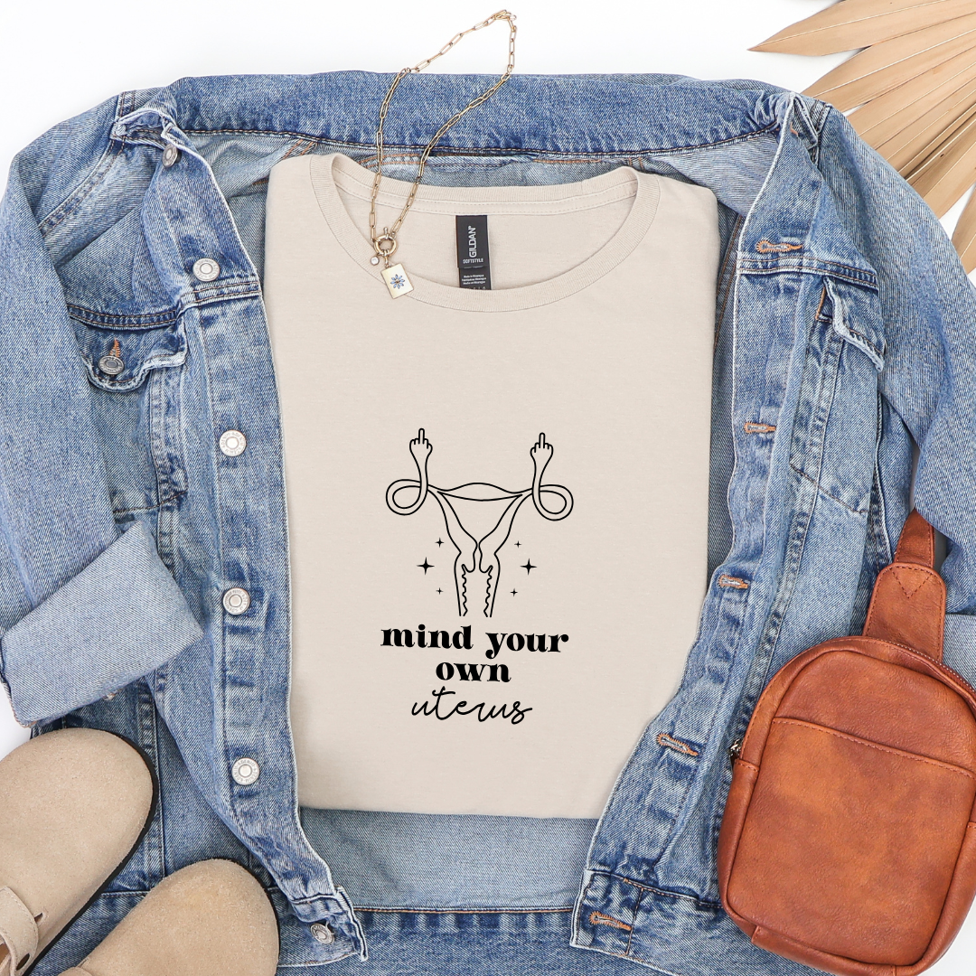 Mind Your Own Uterus Tees