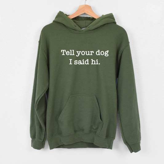 Tell Your Dog I Said Hi Hoodies