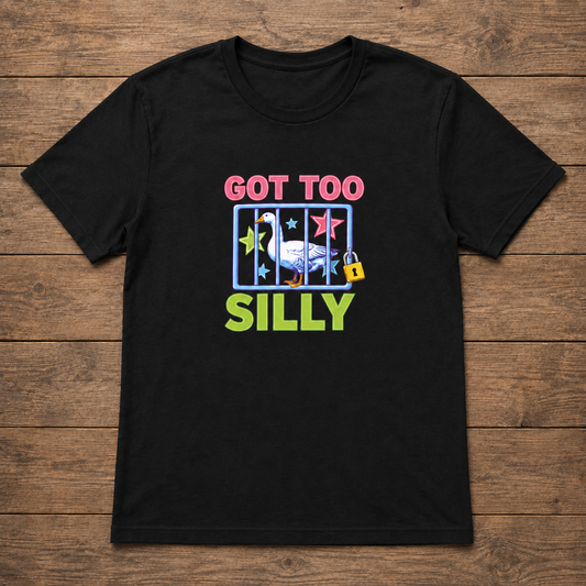 Got Too Silly Tees