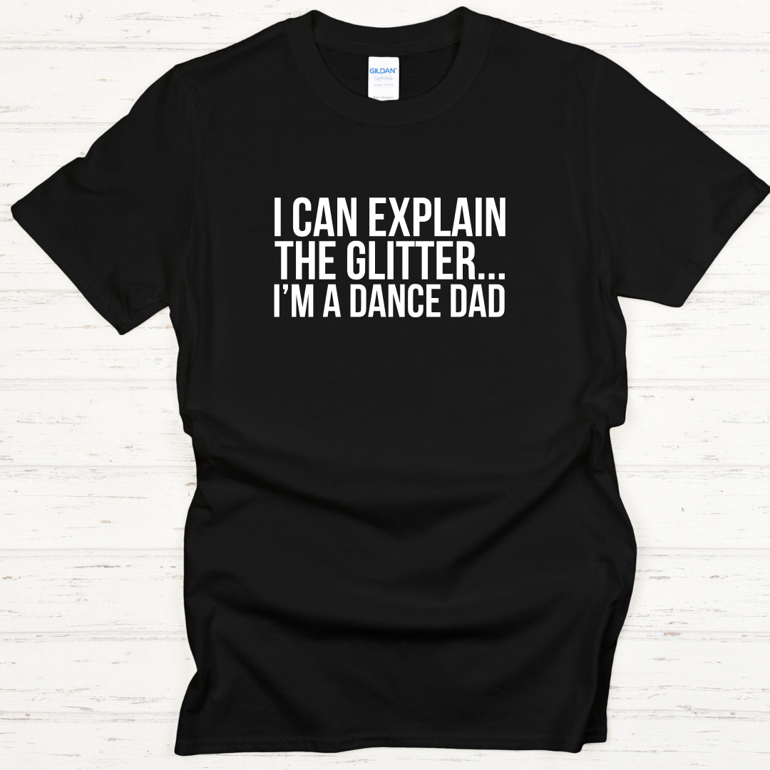 Dance Dad I I Can Explain The Glitter Tees