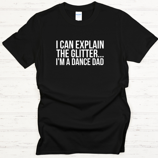 Dance Dad I I Can Explain The Glitter Tees