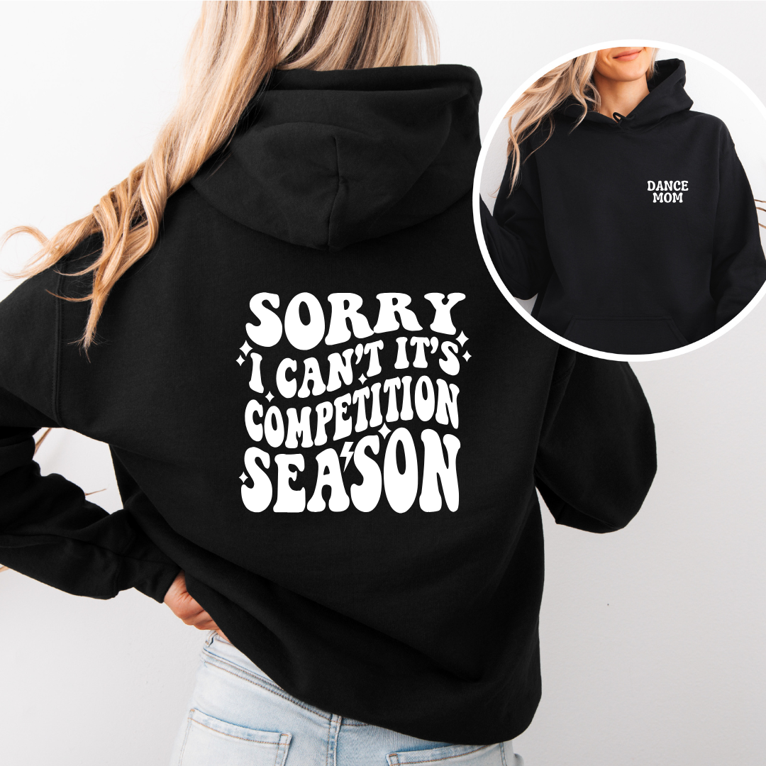 Sorry I Can't It's Competition Season Hoodies