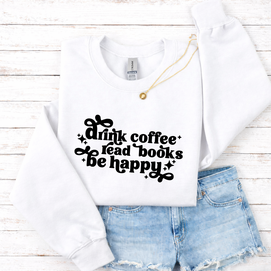 Drink Coffee Read Books Be Happy Tees/Crewnecks/Hoodies