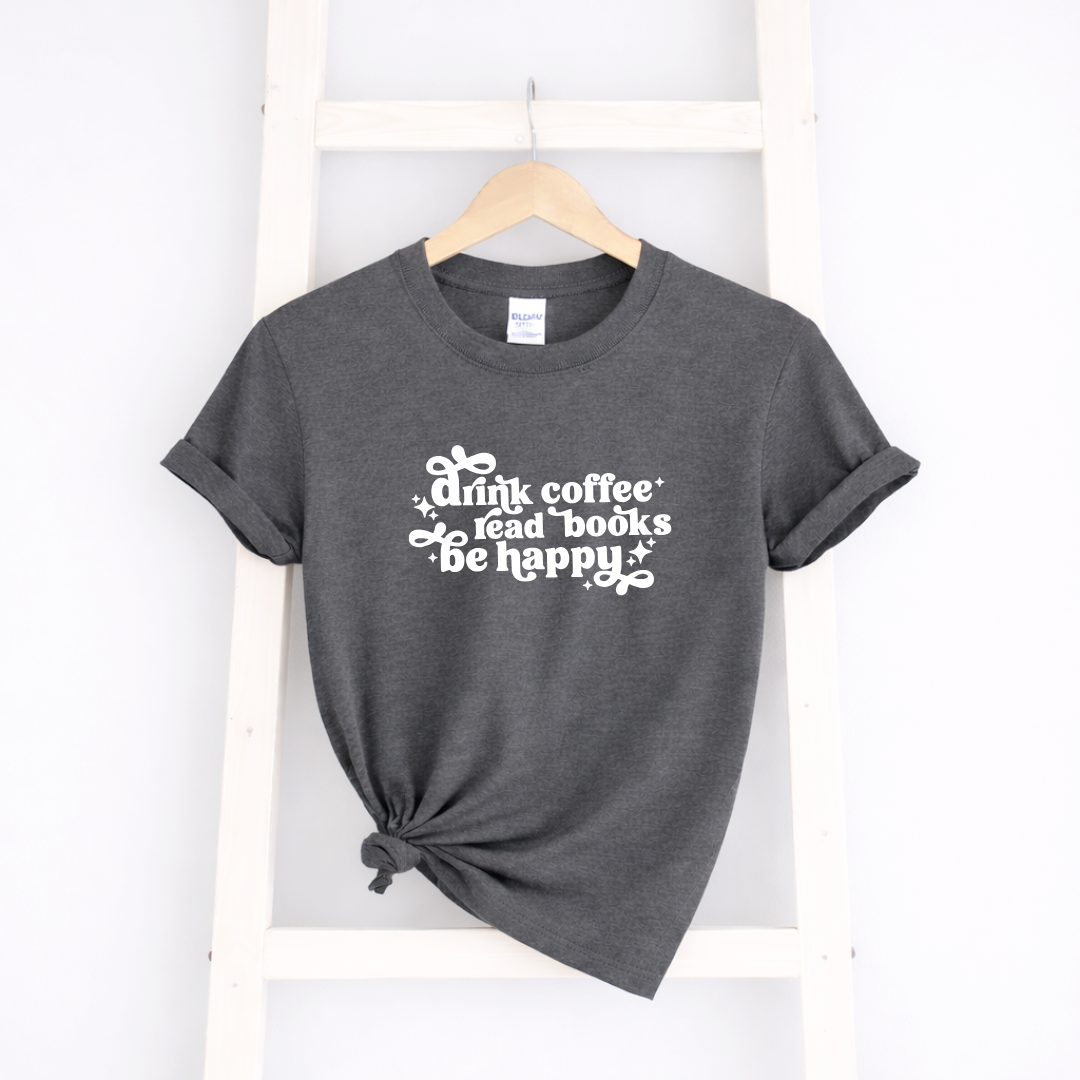 Drink Coffee Read Books Be Happy Tees/Crewnecks/Hoodies