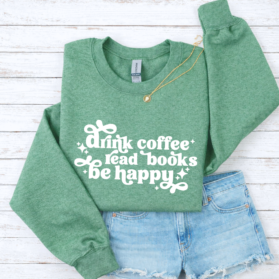 Drink Coffee Read Books Be Happy Tees/Crewnecks/Hoodies