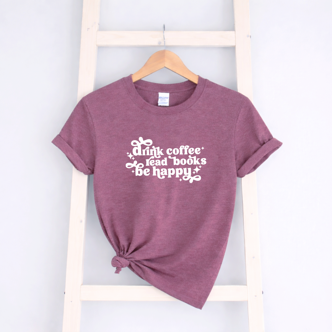 Drink Coffee Read Books Be Happy Tees/Crewnecks/Hoodies