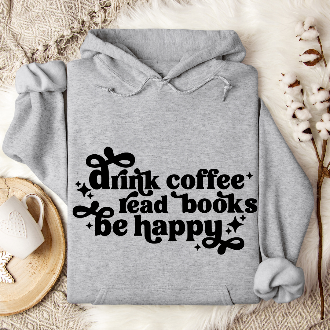 Drink Coffee Read Books Be Happy Hoodies