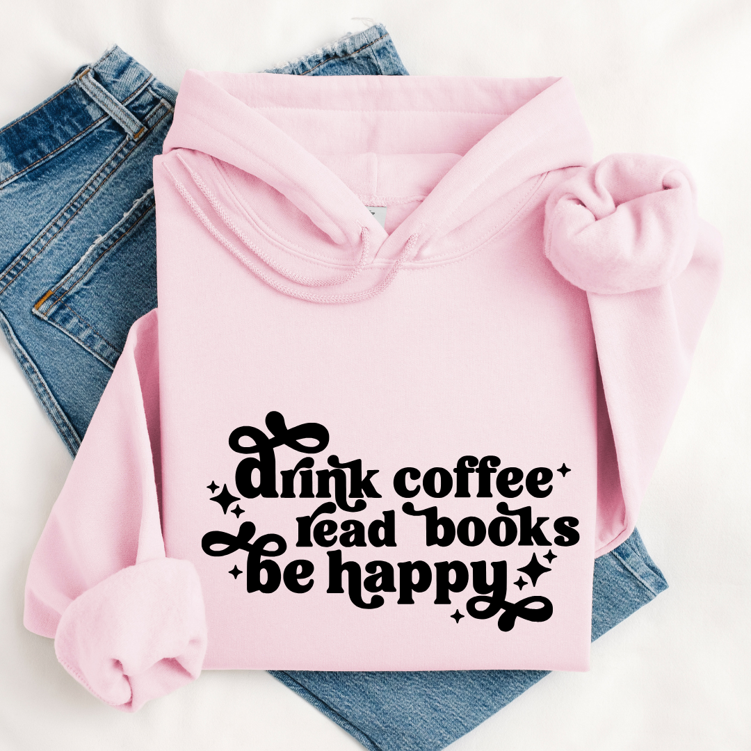 Drink Coffee Read Books Be Happy Hoodies