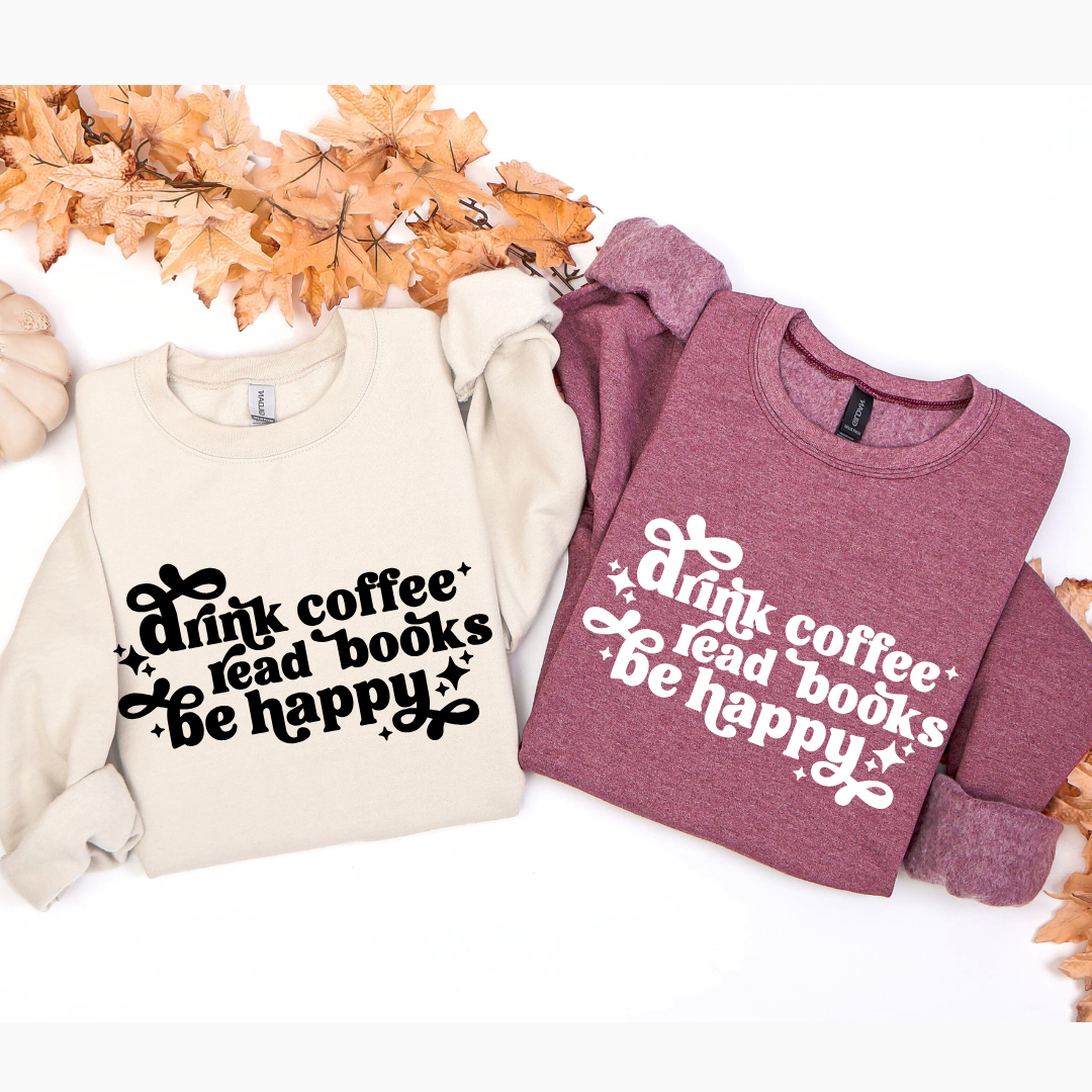 Drink Coffee Read Books Be Happy Crewnecks