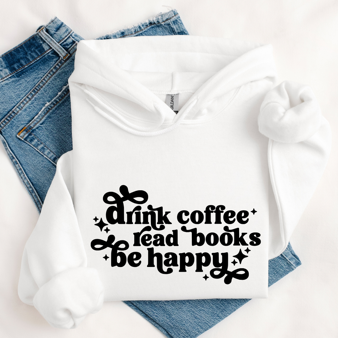 Drink Coffee Read Books Be Happy Hoodies