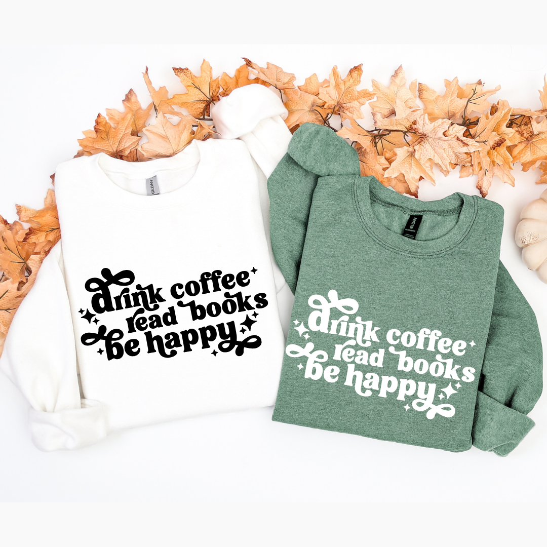 Drink Coffee Read Books Be Happy Crewnecks