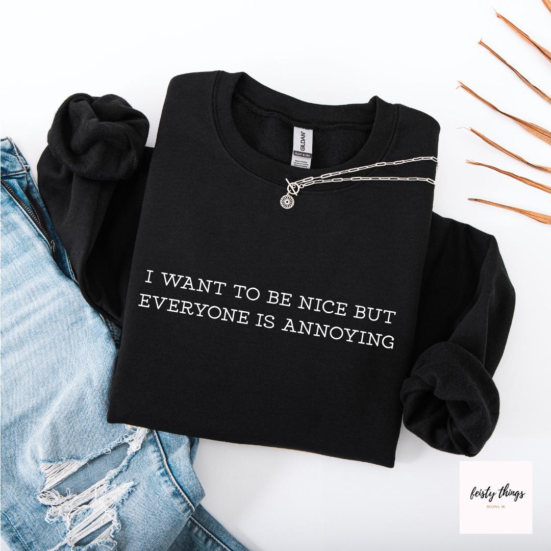 Everyone Is Annoying Tees/Crewnecks/Hoodies