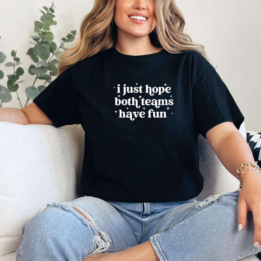 I Just Hope Both Teams Have Fun Tees/Crewnecks/Hoodies