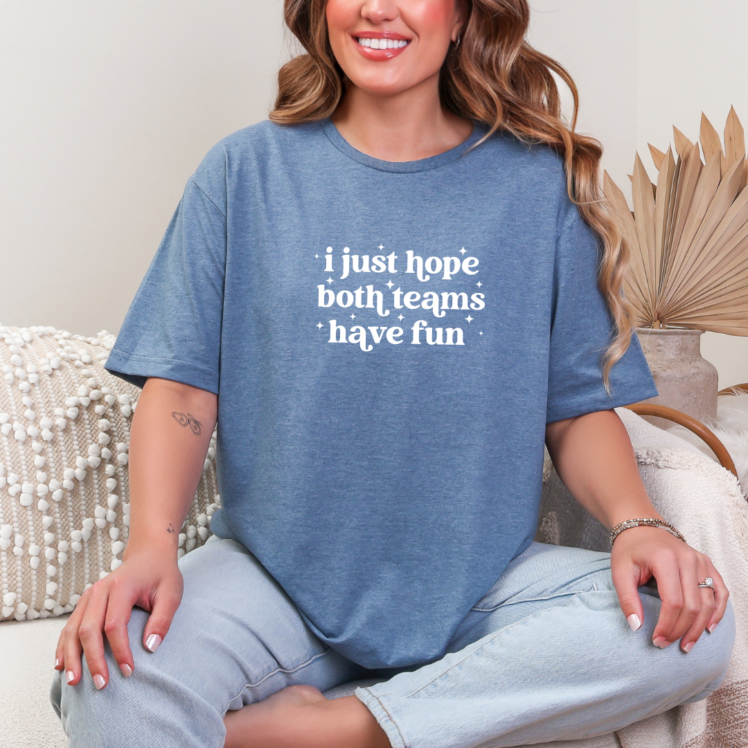 I Just Hope Both Teams Have Fun Tees/Crewnecks/Hoodies