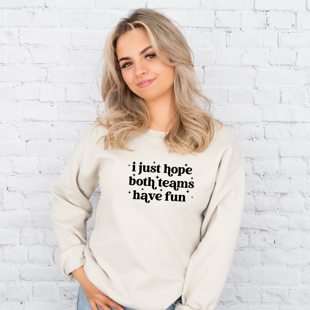 I Just Hope Both Teams Have Fun Tees/Crewnecks/Hoodies