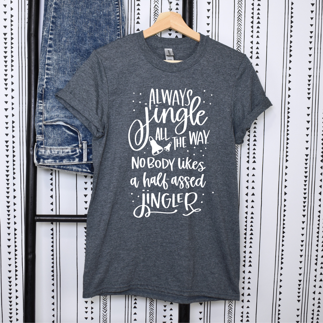 Always Jingle All The Way Tees/Crewnecks