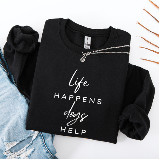 Life Happens Dogs Help Crewnecks