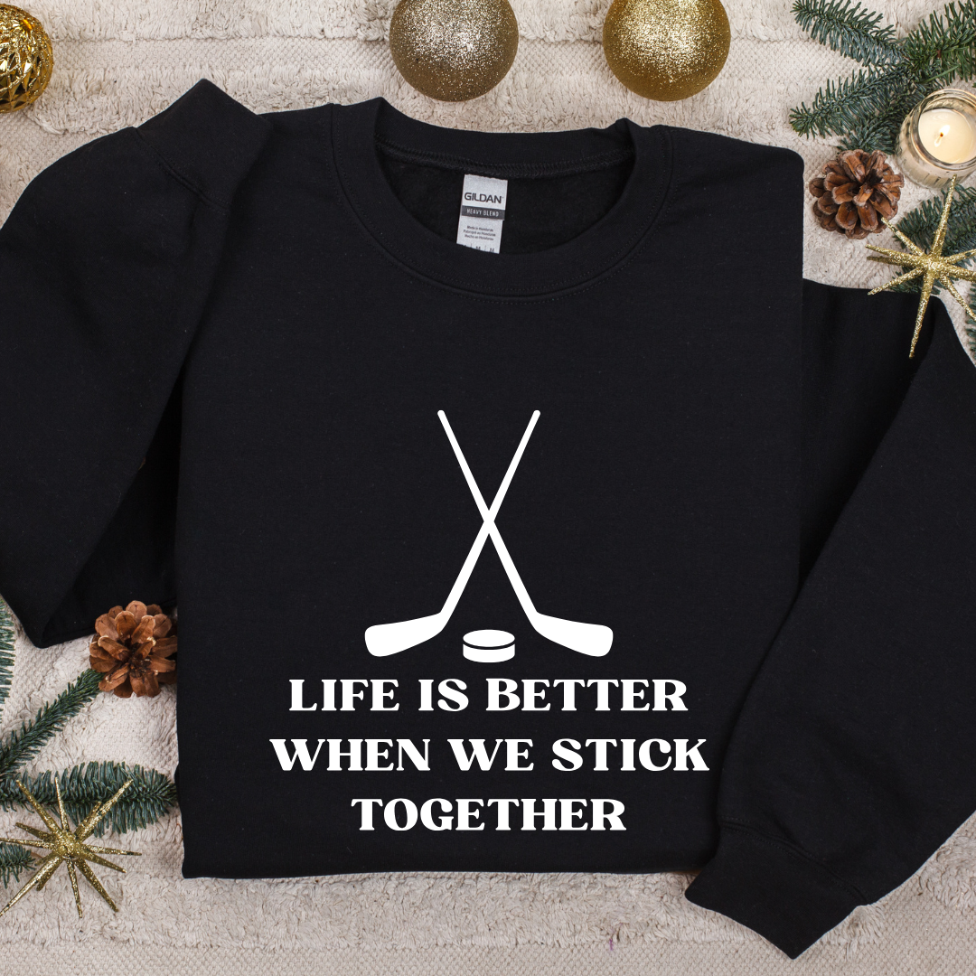 Life Is Better When We Stick Together Crewnecks/Hoodies