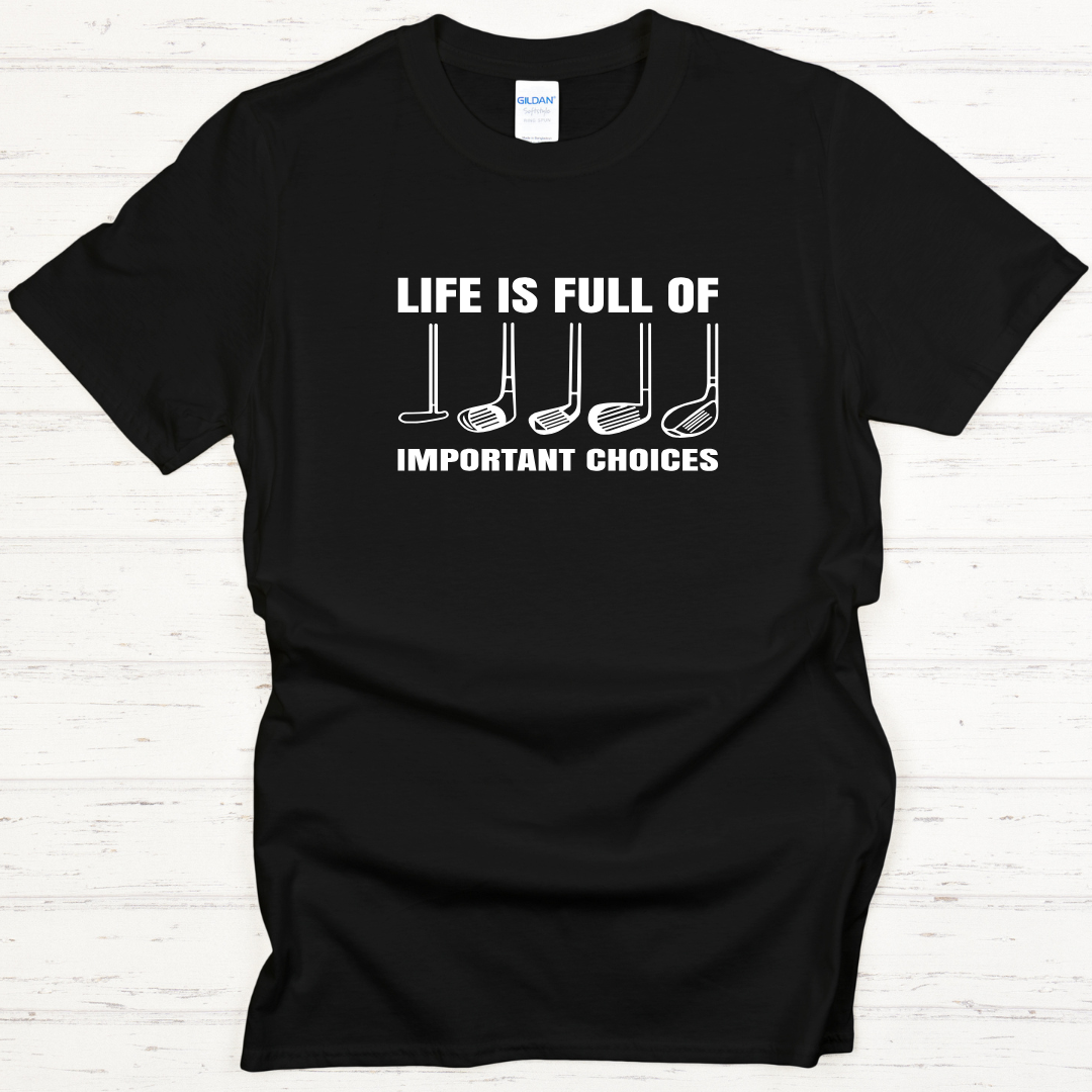 Life Is Full of Important Choices Golf Tees/Crewnecks/Hoodies