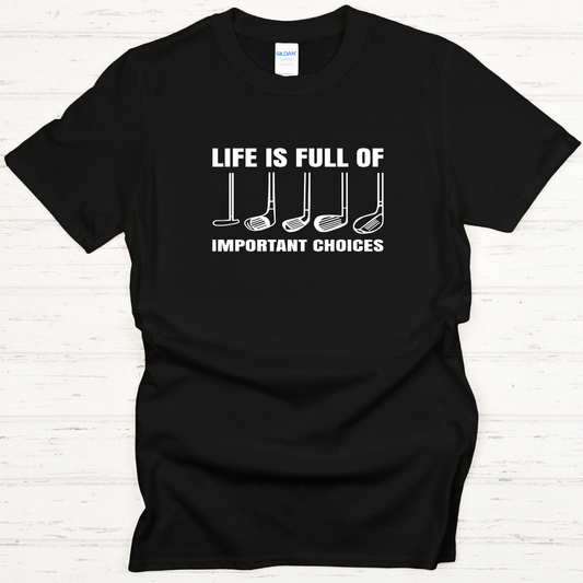 Life Is Full of Important Choices Golf Tees/Crewnecks/Hoodies