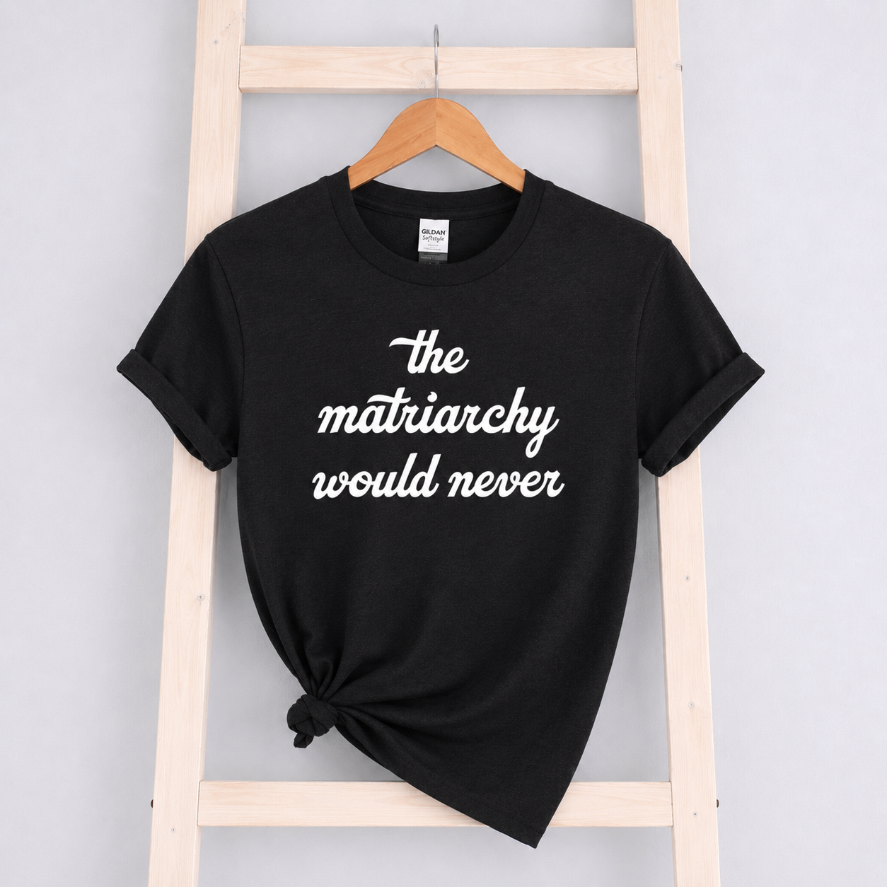 The Matriarchy Would Never Tees/Crewnecks/Hoodies